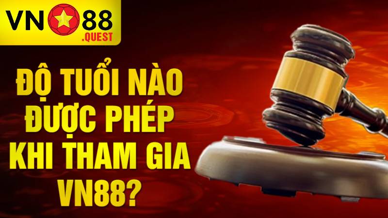 Bao nhiêu tuổi được tham gia cá cược tại VN88