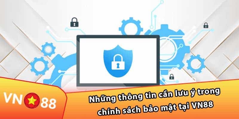 Chính sách bảo mật VN88: Quy định bảo mật 2026 2 Thông tin cần lưu ý về bảo mật