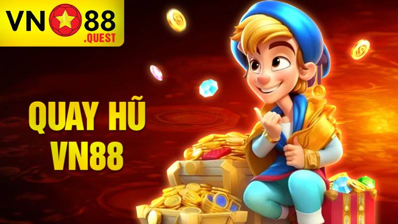 Quay hũ VN88: Sân chơi càng quay càng nổ hũ khủng mỗi ngày 9 Quay hũ VN88