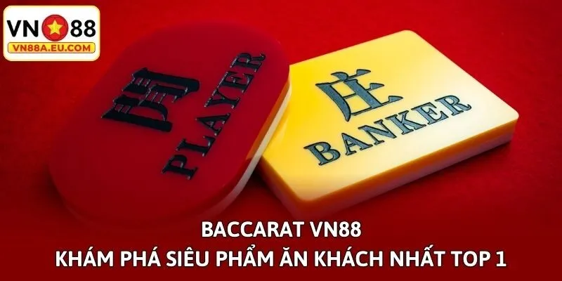 Baccarat VN88 - Khám Phá Siêu Phẩm Ăn Khách Nhất Top 1