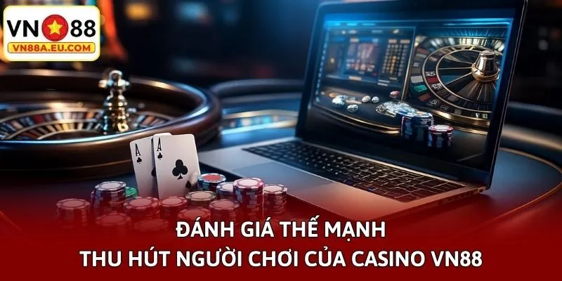 Đánh giá thế mạnh thu hút người chơi của Casino VN88