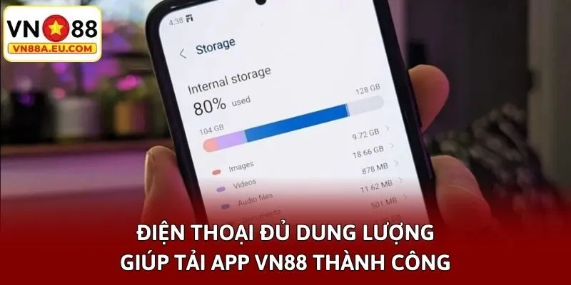 Điện thoại đủ dung lượng giúp tải app VN88 thành công