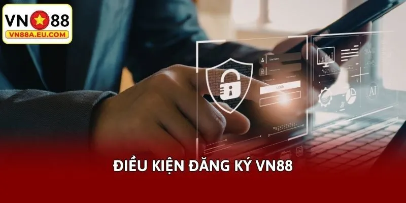 Điều kiện đăng ký VN88