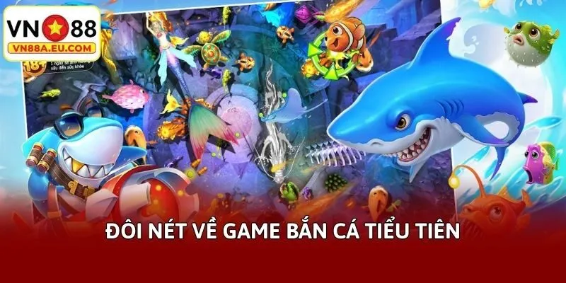 Đôi nét về game bắn cá tiểu tiên