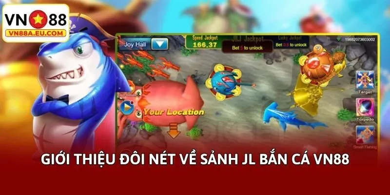 Giới thiệu đôi nét về sảnh JL bắn cá VN88