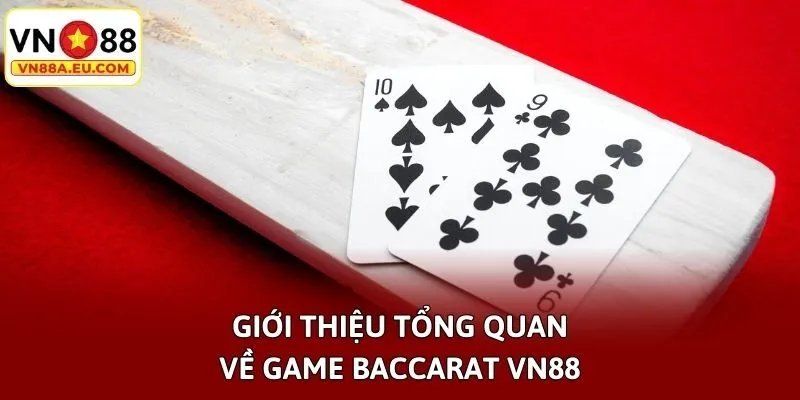 Giới thiệu tổng quan về game Baccarat VN88