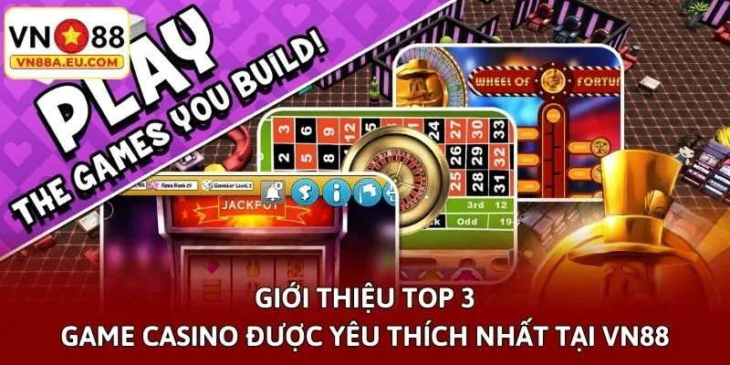 Giới thiệu Top 3 game Casino được yêu thích nhất tại VN88