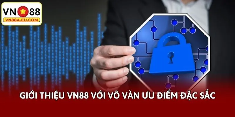 Giới thiệu VN88 với vô vàn ưu điểm đặc sắc