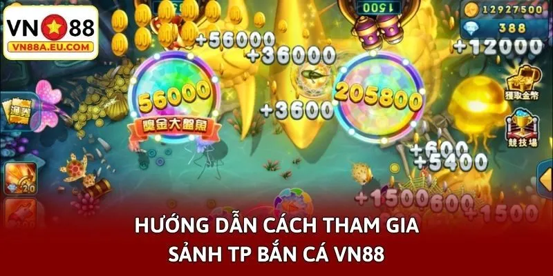 Hướng dẫn cách tham gia sảnh TP bắn cá VN88
