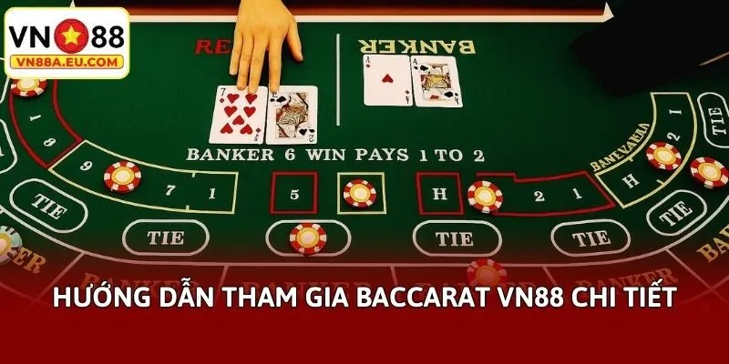 Hướng dẫn tham gia Baccarat VN88 chi tiết