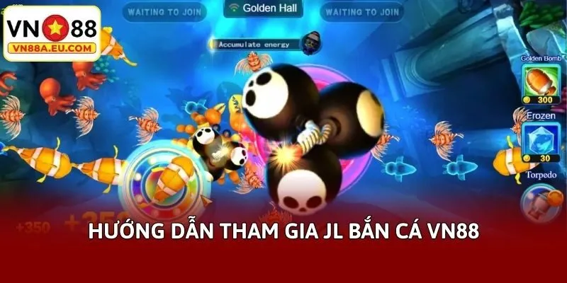 Hướng dẫn tham gia JL bắn cá VN88