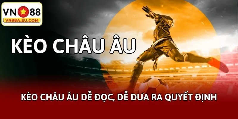 Kèo châu Âu dễ đọc, dễ đưa ra quyết định