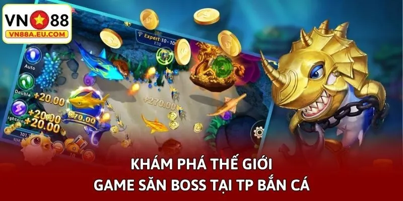 Khám phá thế giới game săn boss tại TP bắn cá