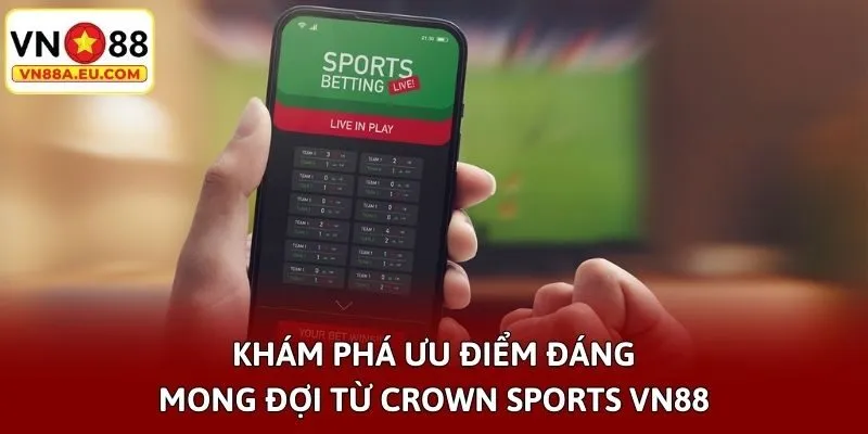 Khám phá ưu điểm đáng mong đợi từ Crown Sports VN88