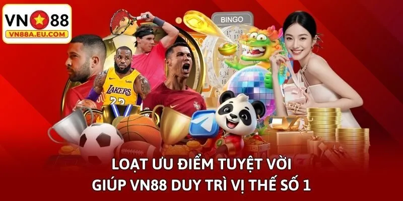 Loạt ưu điểm tuyệt vời giúp VN88 duy trì vị thế số 1