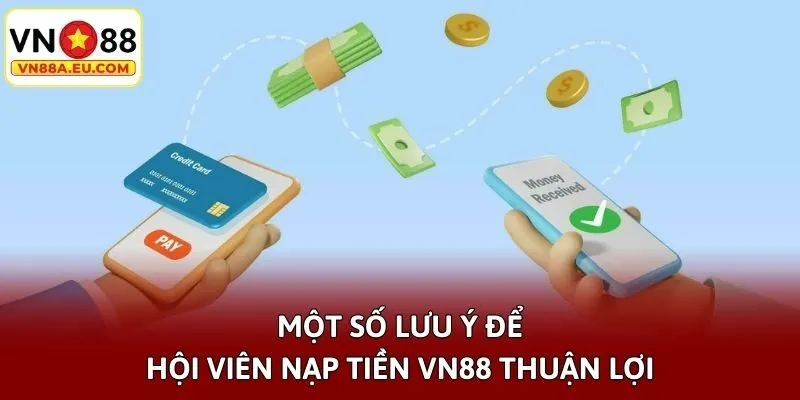 Một số lưu ý để hội viên nạp tiền VN88 thuận lợi