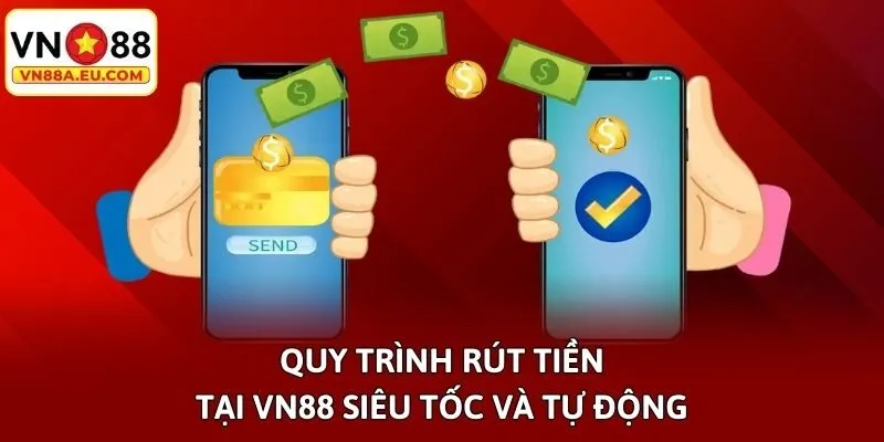 Quy trình rút tiền tại VN88 siêu tốc và tự động