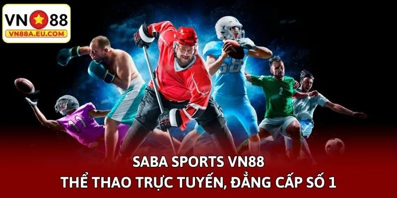 Saba Sports VN88 - Thể Thao Trực Tuyến, Đẳng Cấp Số 1
