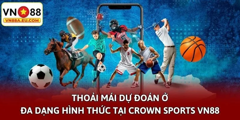 Thoải mái dự đoán ở đa dạng hình thức tại Crown Sports VN88