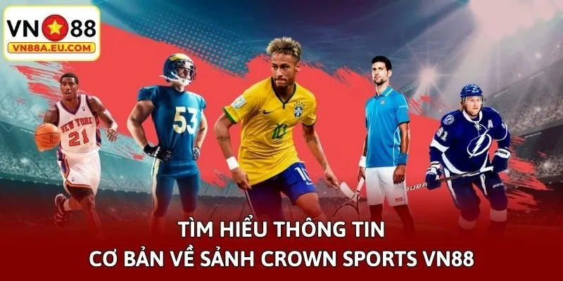 Tìm hiểu thông tin cơ bản về sảnh Crown Sports VN88