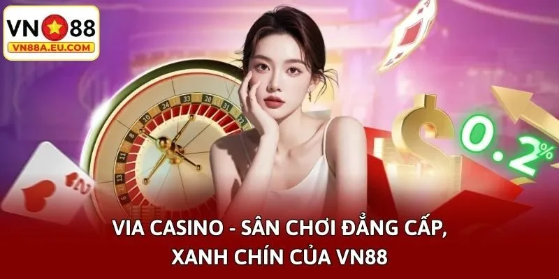 ViA Casino - Sân Chơi Đẳng Cấp, Xanh Chín Của VN88